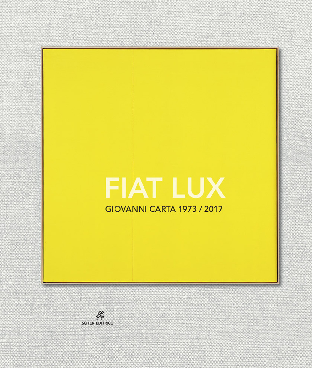 Fiat Lux. Giovanni Carta 1973-2017. Ediz. illustrata