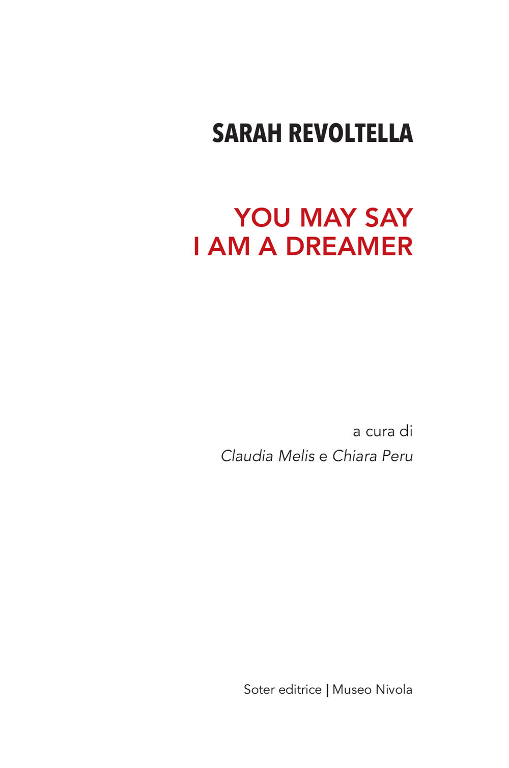 Sarah Revoltella. You may say I am a dreamer. Catalogo della mostra (Orani, 6-24 aprile 2019). Ediz. illustrata