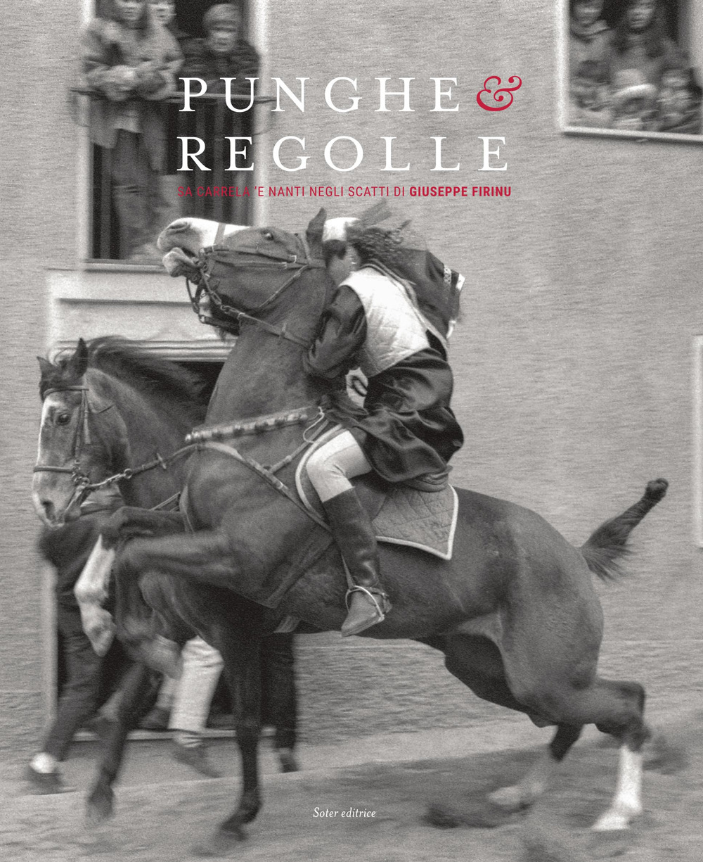 Punghe & regolle. Sa carrela 'e nanti degli scatti di Giuseppe Firinu. Fotografie degli Anni '70-'80-'90. Ediz. italiana, sarda e inglese