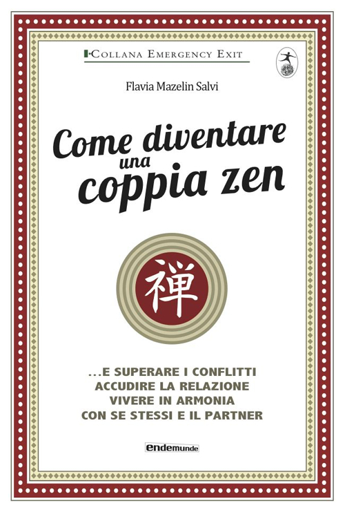 Come diventare una coppia zen... e superare i conflitti, accudire la relazione, vivere in armonia con se stessi e il partner