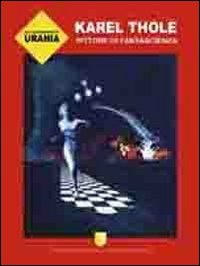 Gli illustratori di Urania. Karel Thole, pittore di fantascienza. Ediz. illustrata
