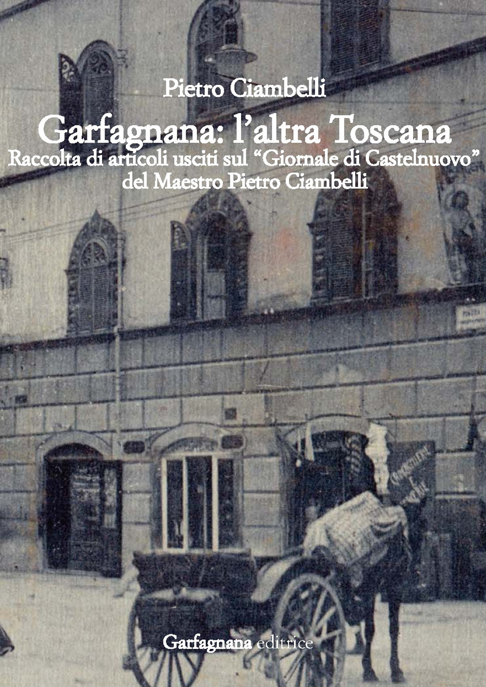 Garfagnana: l'altra Toscana. Raccolta di articoli usciti sul «Giornale di Castelnuovo»