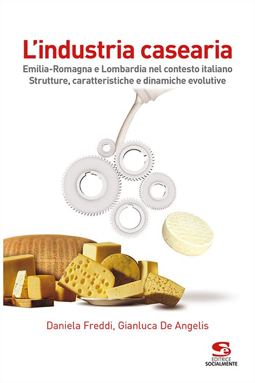L'industria casearia. Emilia-Romagna e Lombardia nel contesto italiano. Strutture, caratteristiche e dinamiche evolutive
