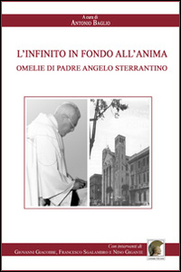 L'infinito in fondo all'anima. Omelie di padre Angelo Sterrantino
