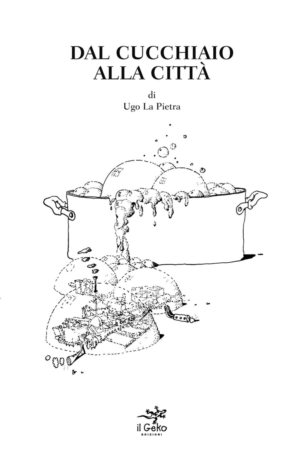 Dal cucchiaio alla città. Ediz. illustrata