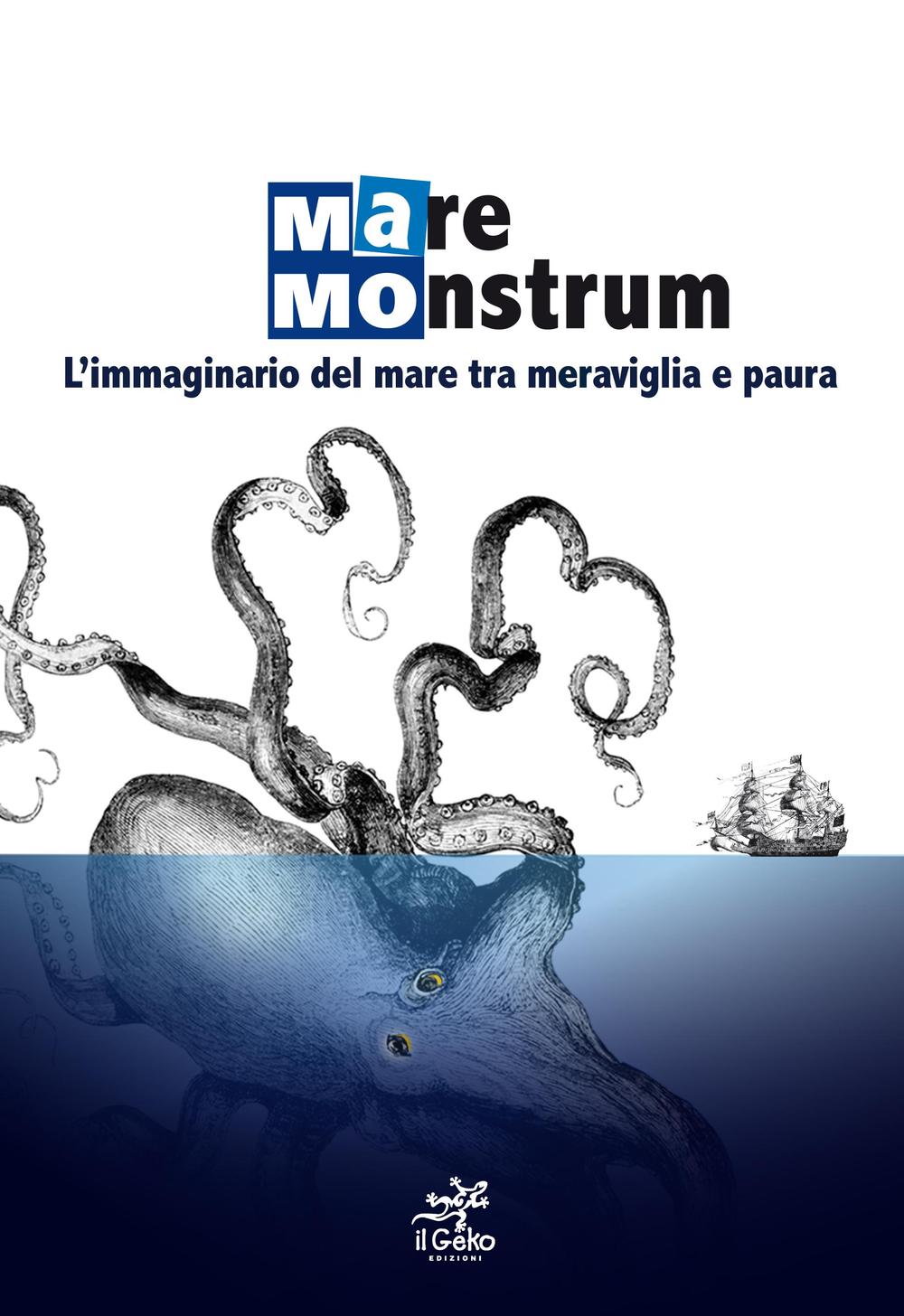 Mare monstrum. L'immaginario del mare tra meraviglia e paura. Ediz. illustrata