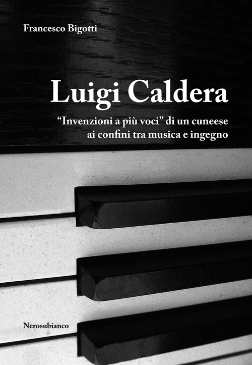 Luigi Caldera. «Invenzioni a più voci» di un cunese ai confini tra musica e ingegno