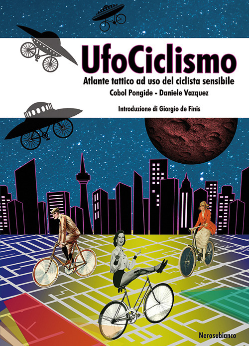 UfoCiclismo. Atlante tattico ad uso del ciclista sensibile