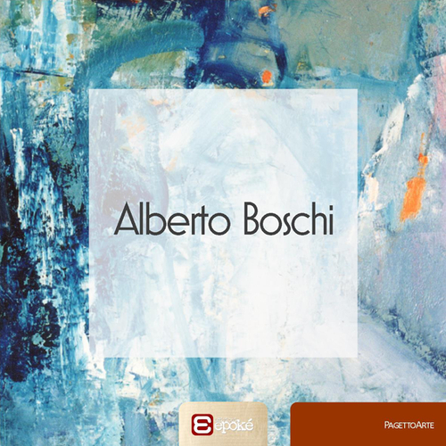 Alberto Boschi. Ediz. illustrata
