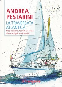 La traversata atlantica. Preparazione, tecniche e rotte di un navigatore oceanico