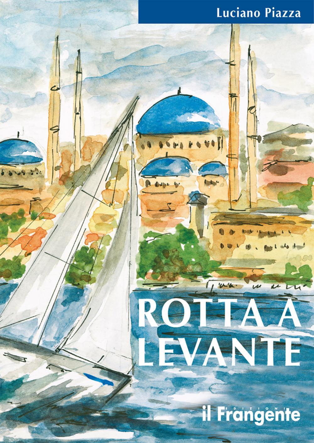 Rotta a levante. Da Roma a Istanbul