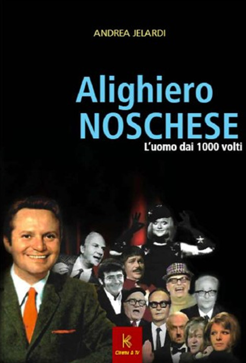 Alighiero Noschese. L'uomo dai 1000 volti