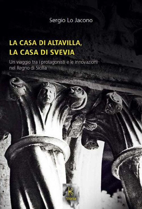 La casa di Altavilla, la casa di Svevia. Un viaggio tra i protagonisti e le innovazioni nel Regno di Sicilia