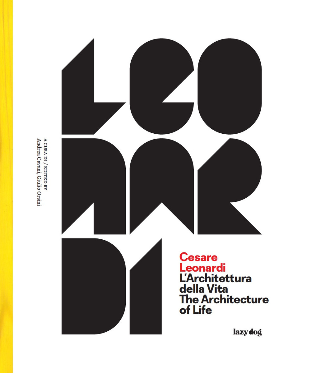 Cesare Leonardi. L'architettura della vita-The architecture of life. Catalogo della mostra (Modena, 15 settembre 2017-4 febbraio 2018). Ediz. illustrata