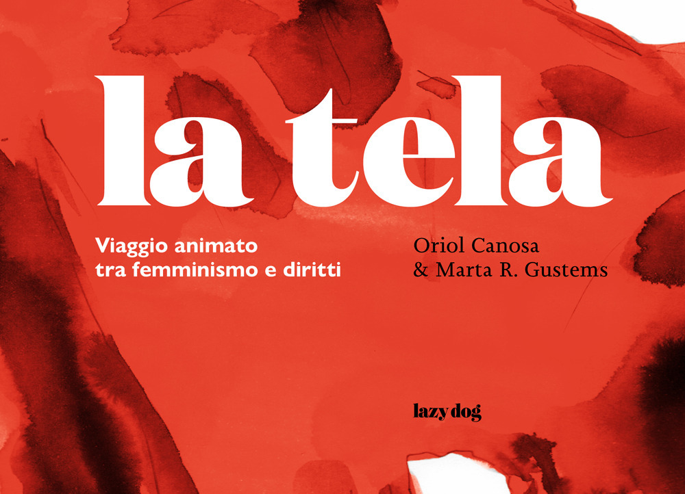 La tela. Viaggio animato tra femminismo e diritti. Ediz. illustrata