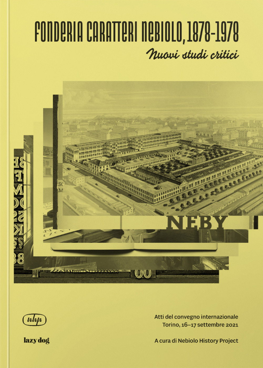 Fonderia Caratteri Nebiolo, 1878-1978 Nuovi studi critici. Atti del Convegno internazionale (Torino, 16-17 settembre 2021). Ediz. italiana e inglese