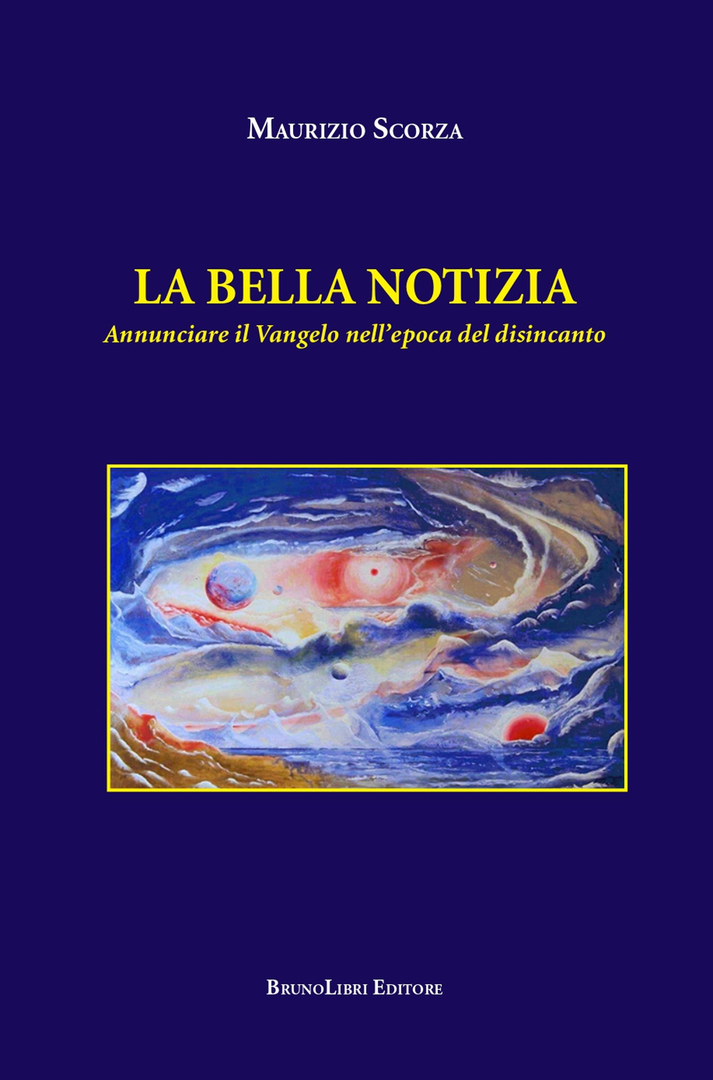 La bella notizia. Annunciare il Vangelo nell'epoca del disincanto