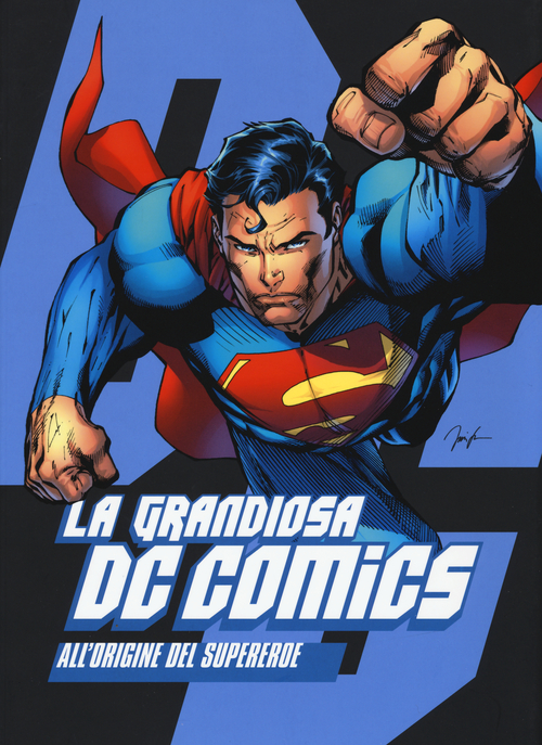 La grandiosa DC Comics. All'origine del supereroe. Ediz. illustrata