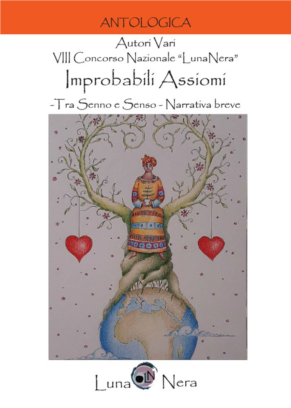 Improbabili assiomi. Tra senno e senso. 8º Concorso nazionale «LunaNera». Narrativa breve