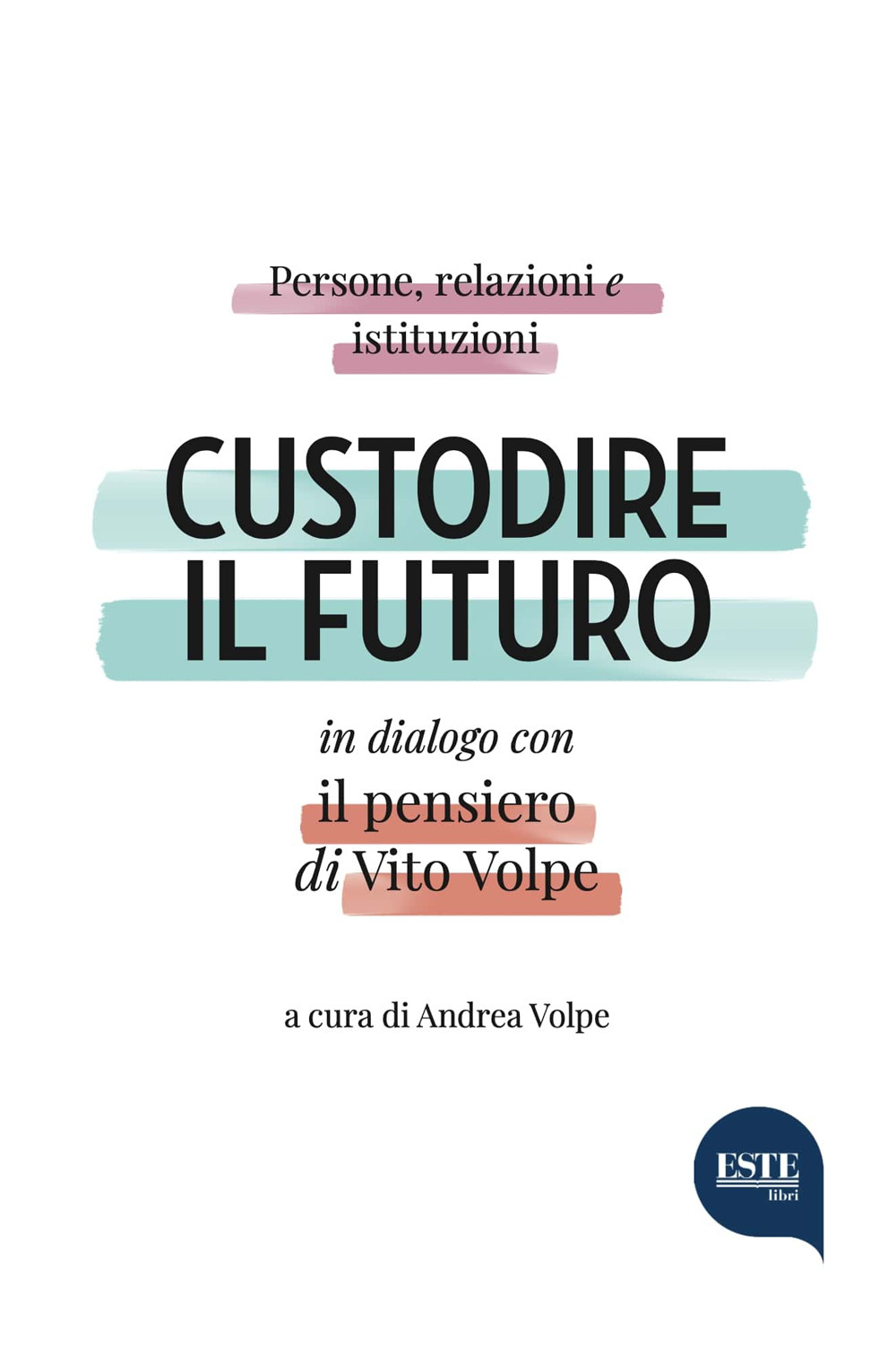 Custodire il futuro. Persone, relazioni e istituzioni in dialogo con il pensiero di Vito Volpe