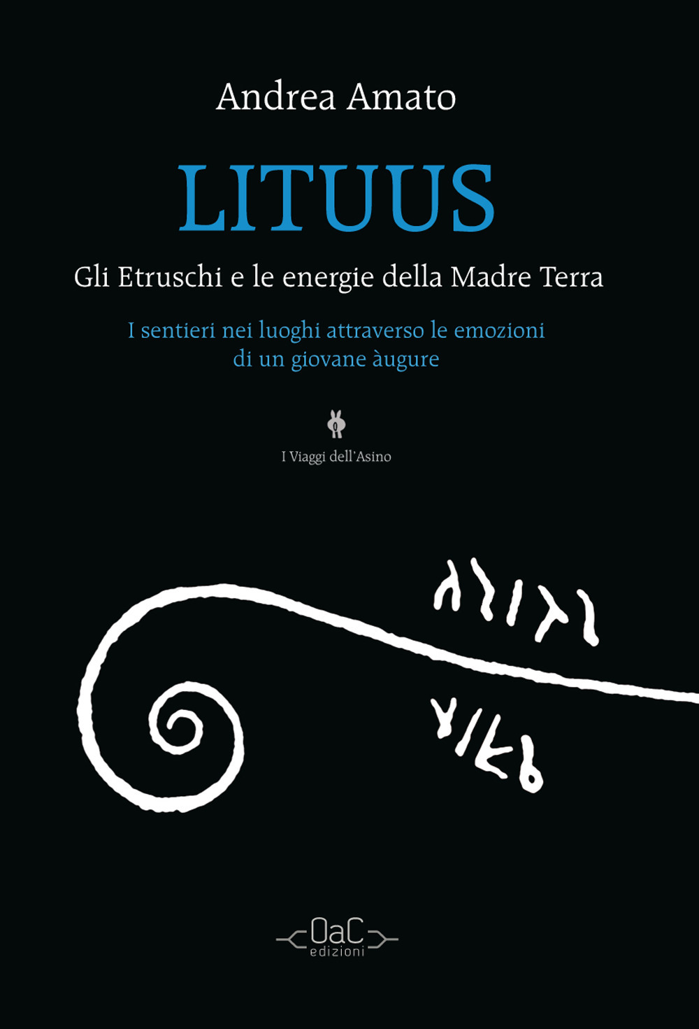 Lituus. Gli Etruschi e le energie della madre terra. I sentieri nei luoghi attraverso le emozioni di un giovane àugure