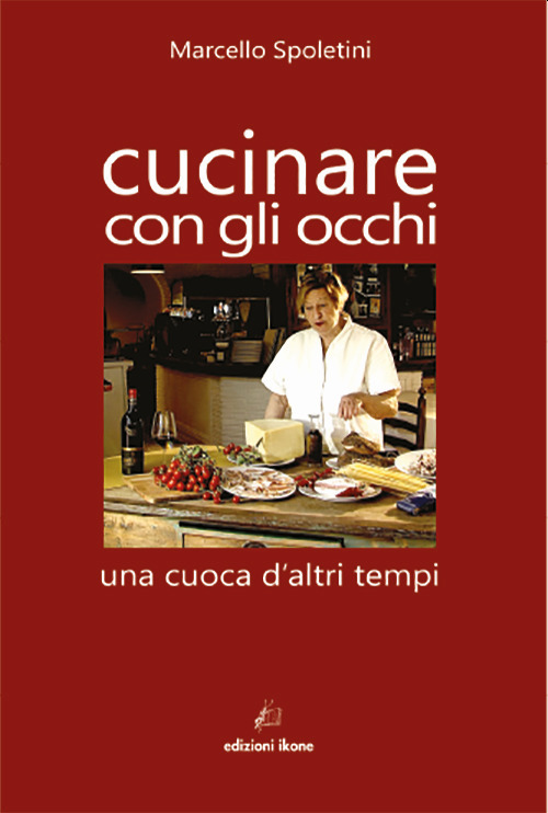 Cucinare con gli occhi. Una cuoca d'altri tempi