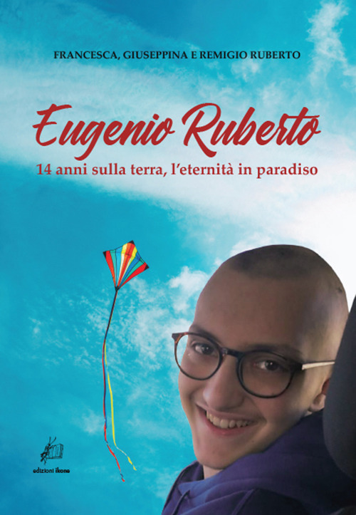 Eugenio Ruberto. 14 anni sulla terra, l'eternità in paradiso