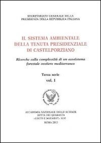 Il sistema ambientale della tenuta presidenziale di Castelporziano. Ricerche sulla complessità di un ecosistema forestale costiero mediterraneo. Con CD-ROM