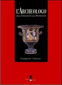 L'archeologo. Dalla formazione alla professione