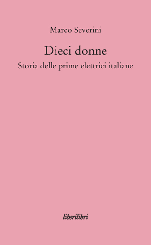 Dieci donne. Storia delle prime dieci elettrici italiane