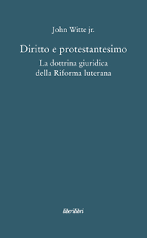Diritto e protestantesimo. La dottrina giuridica della riforma luterana
