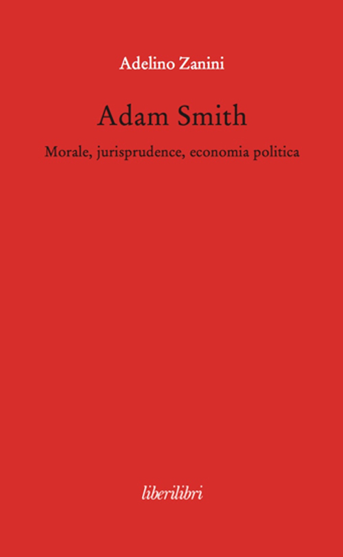 Adam Smith. Morale, jurisprudence, economia poltica