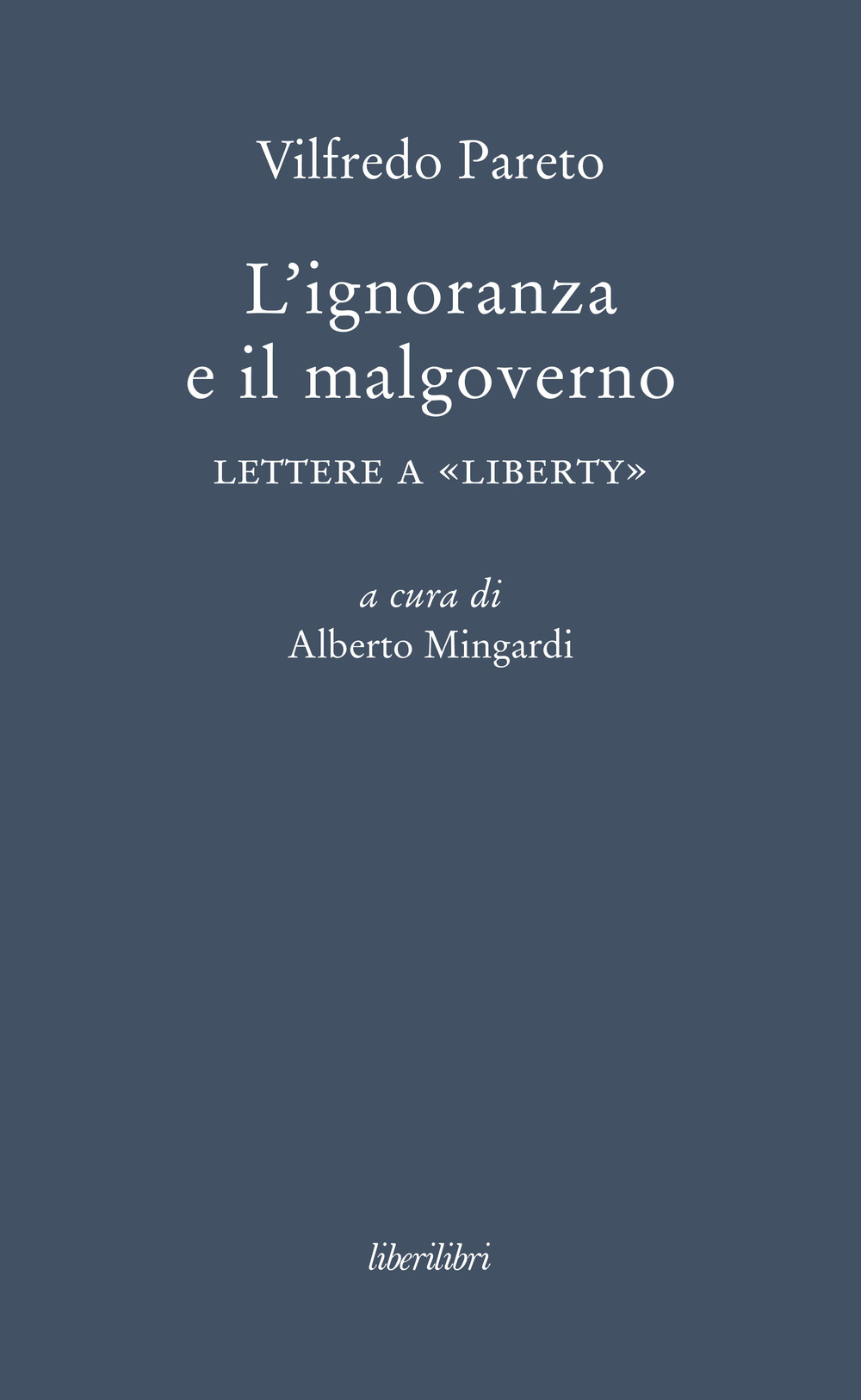 L'ignoranza a il malgoverno. Lettere a «Liberty»