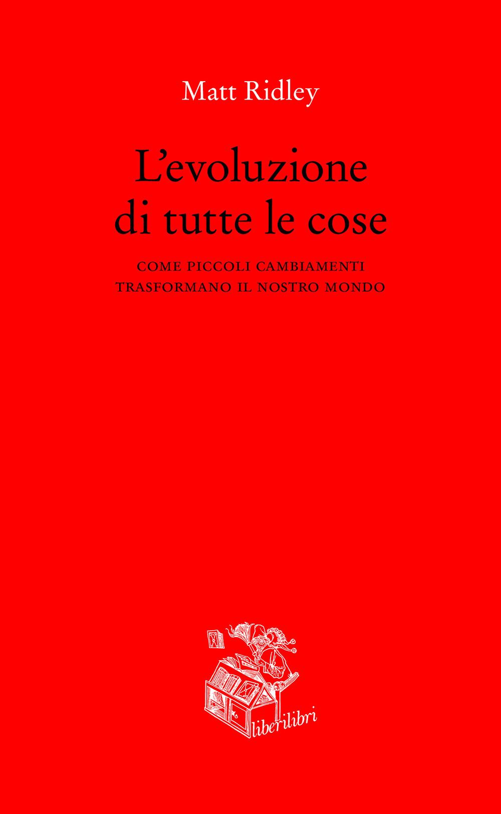 L'evoluzione di tutte le cose. Come piccoli cambiamenti trasformano il nostro mondo