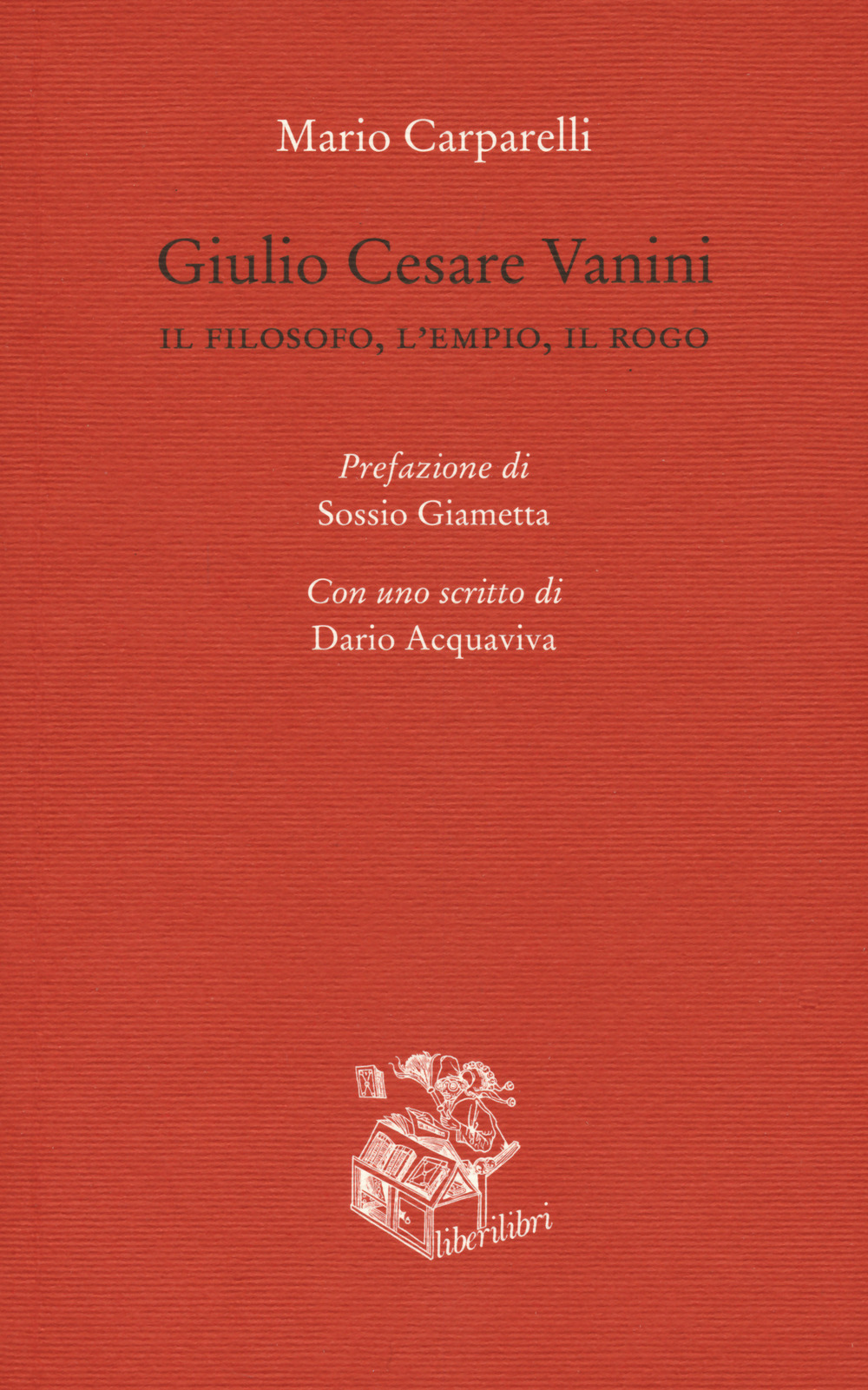 Giulio Cesare Vanini. Il filosofo, l'empio, il rogo