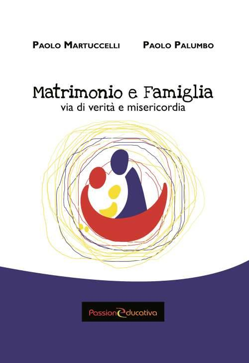 Matrimonio e famiglia. Via di verità e misericordia