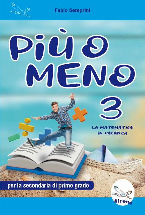 Più o meno 3. La matematica in vacanza. Ediz. per la scuola