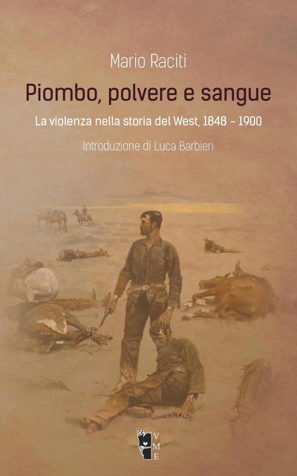 Piombo, polvere e sangue. La violenza nella storia del West, 1848-1900