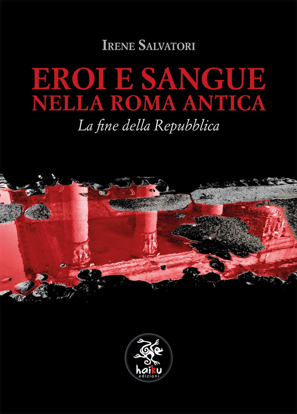 Eroi e sangue nella Roma antica. La fine della Repubblica