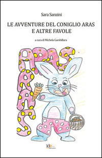Le avventure del coniglio Aras e altre favole. Ediz. illustrata