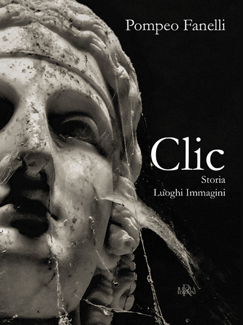 Clic. Storia luoghi immagini. Ediz. illustrata