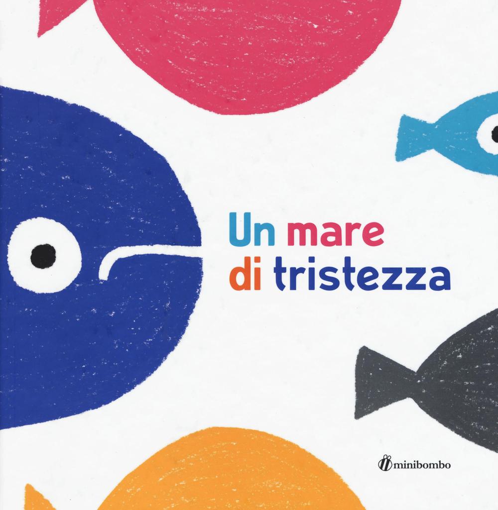 Un mare di tristezza. Ediz. illustrata