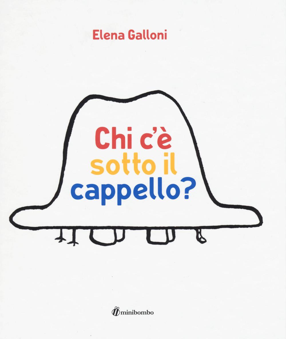 Chi c'è sotto il cappello? Ediz. illustrata