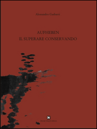 Aufheben, il superare conservando. Ediz. illustrata