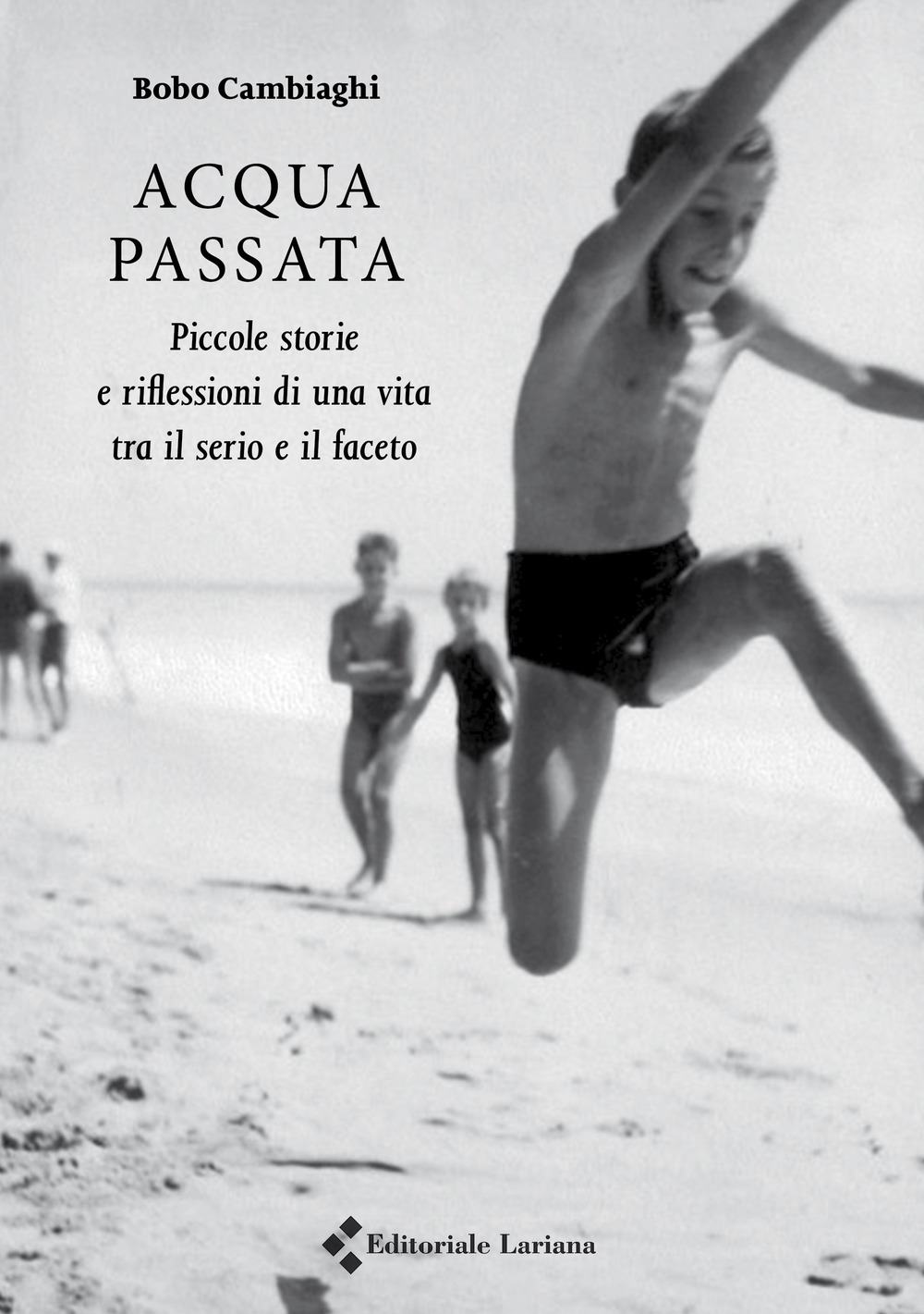 Acqua passata. Piccole storie e riflessioni di una vita tra il serio e il faceto