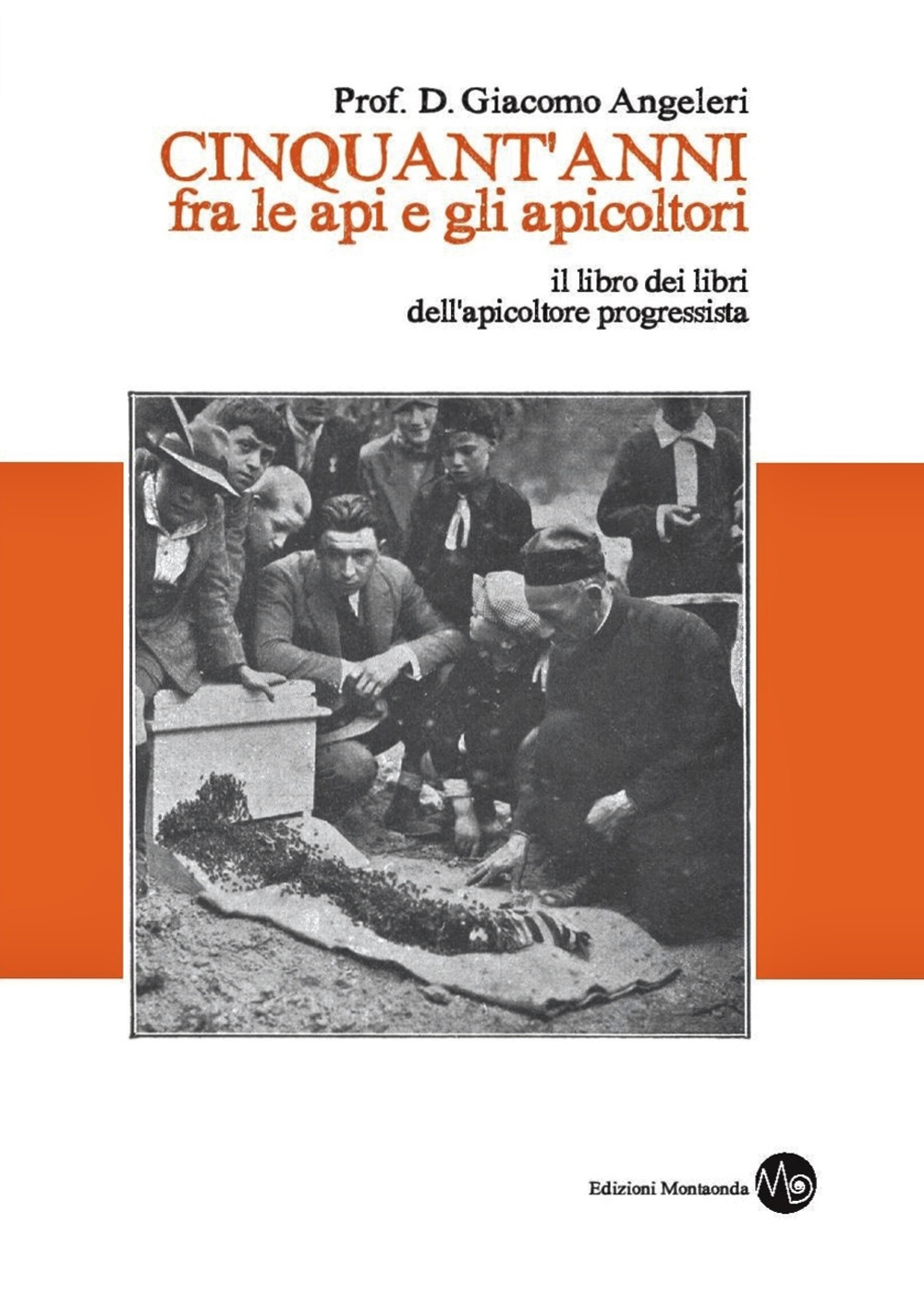 Cinquant'anni fra le api e gli apicoltori. Il libro dei libri dell'apicoltore progressista