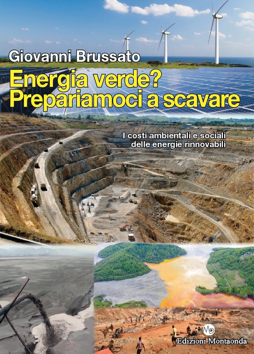 Energia verde? Prepariamoci a scavare. I costi ambientali e sociali delle energie rinnovabili