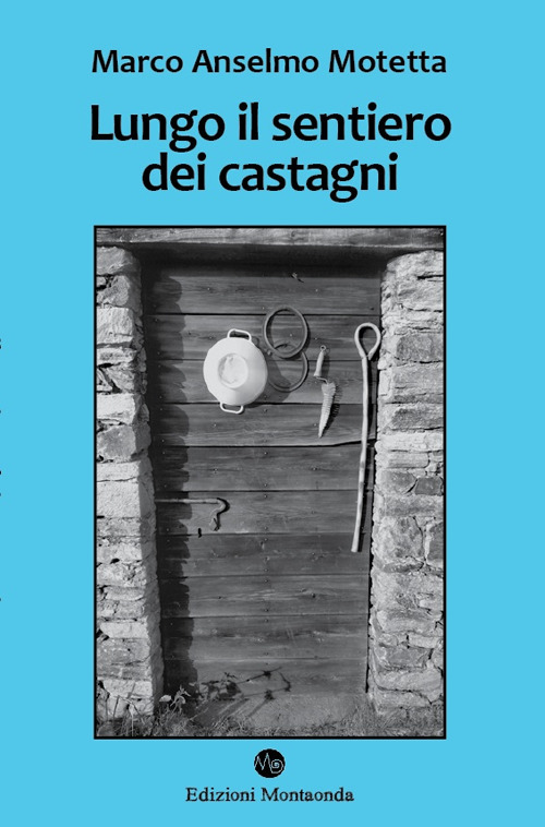 Lungo il sentiero dei castagni. Una storia di api, vacche e montanari