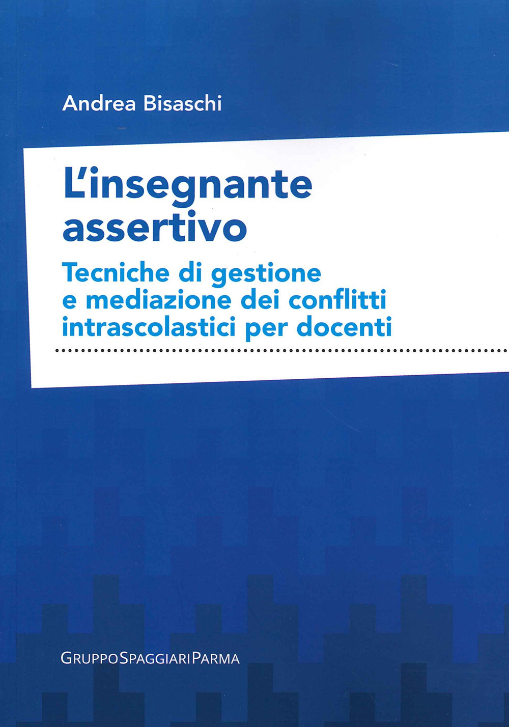 L'insegnante assertivo. Tecniche di gestione e mediazione dei conflitti intrascolastici per docenti