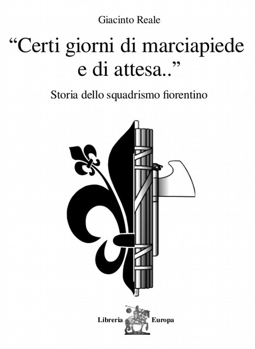 «Certi giorni di marciapiede e di attesa...». Storia dello squadrismo fiorentino